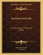 The Barber of Seville: A Comic Opera, in Three Acts (1856)