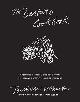 The Barbuto Cookbook: California-Italian Cooking from the Beloved West Village Restaurant - Waxman, Jonathan, and Samuelsson, Marcus (Foreword by)