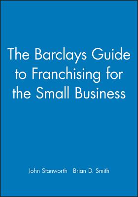 The Barclays Guide to Franchising for the Small Business - Stanworth, John, Professor
