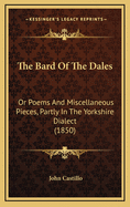The Bard of the Dales: Or Poems and Miscellaneous Pieces, Partly in the Yorkshire Dialect (1850)