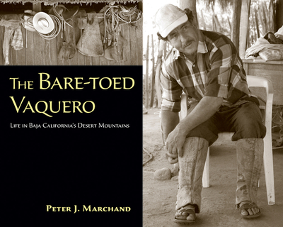 The Bare-Toed Vaquero: Life in Baja California's Desert Mountains - Marchand, Peter J