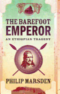 The Barefoot Emperor: An Ethiopian Tragedy - Marsden, Philip