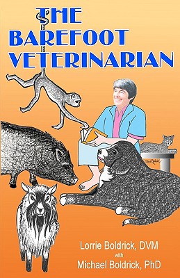 The Barefoot Veterinarian - Boldrick, Michael, and Boldrick, Lorrie