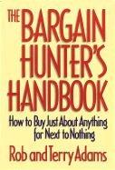 The Bargain Hunter's Handbook: How to Buy Just about Anything for Next to Nothing