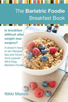 The Bariatric Foodie Breakfast Book - Massie, Nikki L