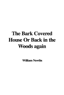 The Bark Covered House or Back in the Woods Again - Nowlin, William