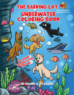 The Barking Lot Underwater Coloring Book: Explore the fascinating world of marine biology! Spark curiosity and discover the incredible creatures that inhabit our oceans.