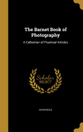 The Barnet Book of Photography: A Collection of Practical Articles