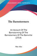 The Barnstormers: An Account Of The Barnstorming Of The Barnstormers Of The Barnville (1914)