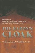 The Baron's Cloak: A History of the Russian Empire in War and Revolution