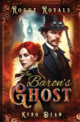 The Baron's Ghost: A Steampunk Mystery Adventure - Dean, Kyro