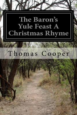 The Baron's Yule Feast A Christmas Rhyme - Cooper, Thomas