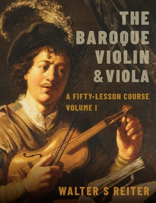 The Baroque Violin & Viola: A Fifty-Lesson Course Volume I - Reiter, Walter S