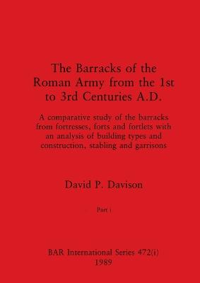 The Barracks of the Roman Army from the 1st to 3rd Centuries A.D., Part i - Davison, David P