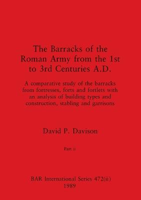 The Barracks of the Roman Army from the 1st to 3rd Centuries A.D., Part ii - Davison, David P