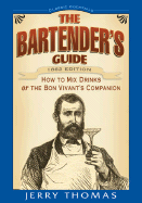 The Bartender's Guide: How to Mix Drinks or the Bon-Vivant's Companion