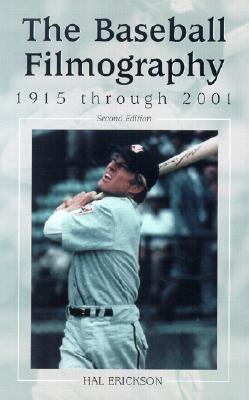 The Baseball Filmography: 1915 Through 2001 - Erickson, Hal