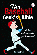 The Baseball Geek's Bible: All the Facts and Stats You'll Ever Need