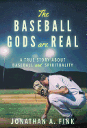 The Baseball Gods are Real: A True Story about Baseball and Spirituality
