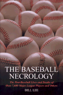 The Baseball Necrology: The Post-Baseball Lives and Deaths of Over 7,600 Major League Players and Others - Lee, Bill