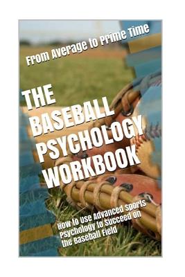 The Baseball Psychology Workbook: How to Use Advanced Sports Psychology to Succeed on the Baseball Field - Uribe Masep, Danny