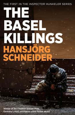 The Basel Killings: Police Inspector Peter Hunkeler Investigates - Schneider, Hansjoerg