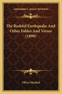 The Bashful Earthquake and Other Fables and Verses (1898)