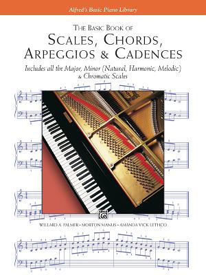 The Basic Book of Scales, Chords, Arpeggios & Cadences: Includes All the Major, Minor (Natural, Harmonic, Melodic) & Chromatic Scales - Palmer, Willard A, and Manus, Morton, and Lethco, Amanda Vick