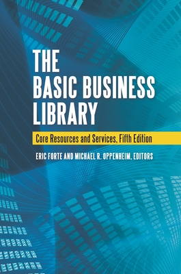 The Basic Business Library: Core Resources and Services - Forte, Eric (Editor), and Oppenheim, Michael (Editor)