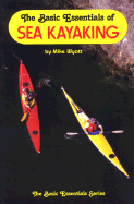 The Basic Essentials of Sea Kayaking - Wyatt, J. Michael
