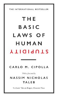 The Basic Laws of Human Stupidity: The International Bestseller - Cipolla, Carlo M., and Taleb, Nassim Nicholas (Introduction by)