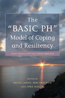 The "BASIC Ph" Model of Coping and Resiliency: Theory, Research and Cross-Cultural Application - Leykin, Dmitry (Contributions by), and Krkeljic, Ljiljana (Contributions by), and Rogel, Ruvie (Contributions by)