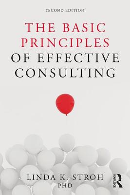 The Basic Principles of Effective Consulting - Stroh, Linda K.