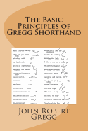 The Basic Principles of Gregg Shorthand - Gregg, John Robert, and Mack, Maggie (Prepared for publication by)