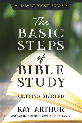 The Basic Steps of Bible Study: Getting Started - Arthur, Kay