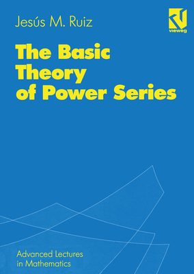 The Basic Theory of Power Series - Ruiz, Jess M