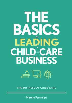 The Basics of Leading a Child-Care Business - Forestieri, Marnie