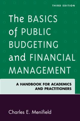 The Basics of Public Budgeting and Financial Management: A Handbook for Academics and Practitioners - Menifield, Charles E.