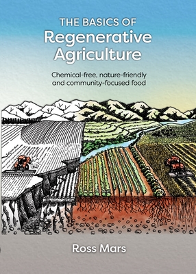 The Basics of Regenerative Agriculture: Chemical-free, nature-friendly and community-focused food - Mars, Ross