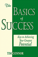 The Basics of Success: Keys to Achieving Your Greatest Potential