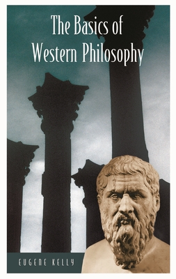 The Basics of Western Philosophy - Kelly, Eugene