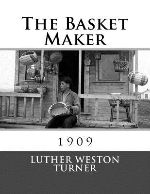 The Basket Maker: 1909 - Chambers, Roger (Introduction by), and Turner, Luther Weston