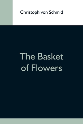The Basket Of Flowers - Von Schmid, Christoph