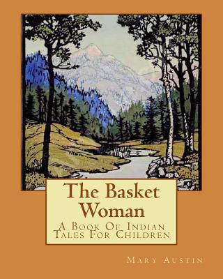 The Basket Woman: A Book Of Indian Tales For Children - Austin, Mary