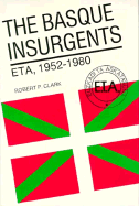 The Basque Insurgents: ETA, 1952-1980 - Clark, Robert P