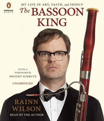 The Bassoon King: My Life in Art, Faith, and Idiocy - Wilson, Rainn (Read by)