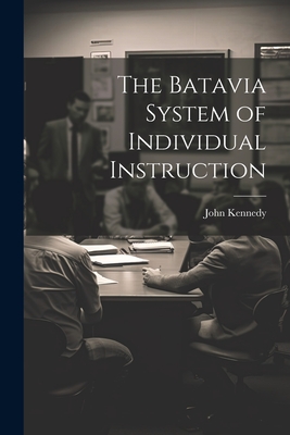 The Batavia System of Individual Instruction - Kennedy, John