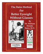 The Bates Method for Better Eyesight Without Glasses: With Extra Eyecharts, Training, Pictures