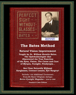 The Bates Method - Perfect Sight Without Glasses - Natural Vision Improvement Taught by Ophthalmologist William Horatio Bates: See Clear Naturally Without Eyeglasses, Contact Lenses, Eye Surgery! (With Better Eyesight Magazine.)