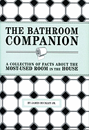The Bathroom Companion: A Collection of Facts about the Most-Used Room in the House